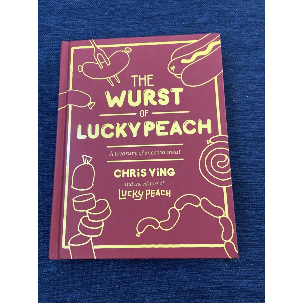Wurst of Lucky Peach : A Treasury of Encased Meat by Chris Ying and Lucky Peach